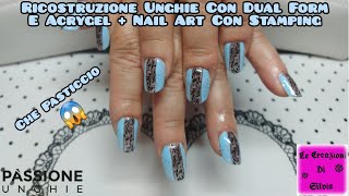 Ricostruzione Unghie Con Dual Form E Acrygel Passione Unghie  Nail Art Con Stamping  Che Pasticcio [upl. by Anthia]