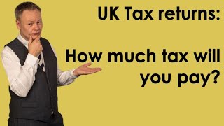 UK Tax returns  How much tax to pay [upl. by Mussman]