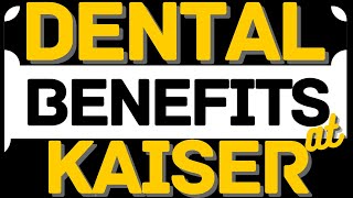 KAISER DENTAL BENEFITS  WHAT ARE THE DENTAL BENEFITS OF KAISER HEALTH INSURANCE  KAISER DENTAL [upl. by Edac]