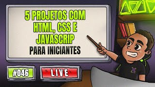 5 Projetos com HTML CSS e JavaScript para Iniciantes  Tornese um Programador do ZERO  LIVE 46 [upl. by Quintin]