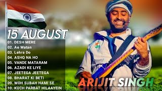 Arijit Singh independence Day 2022 Jukebox  Desh Mere Ae Watan Song Arijit Singh Patriotic Songs [upl. by Scheer96]