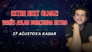 EXTEN NEXT OLMAZ VENÃœS ASLAN BURCUNDA RETROâ¤ï¸  27 AÄUSTOSA KADAR [upl. by Ahsan]