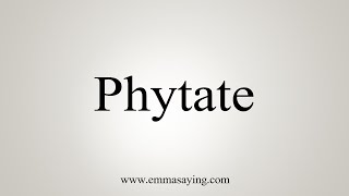 How To Say Phytate [upl. by Irec]