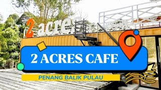 2 ACRES LEISURE EATERY BEVERAGES DURIAN CAFE  BALIK PULAU  槟城浮罗山背  PENANG FOOD  09102022 [upl. by Aiekal802]