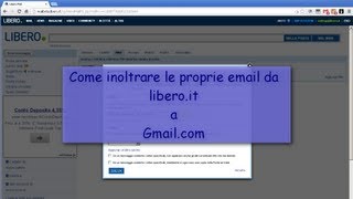 Tutorial  Come inoltrare le proprie email di Libero su Gmail [upl. by Tsirc]