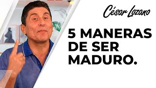 5 maneras de ser maduro emocionalmente  Dr César Lozano [upl. by Amabelle35]