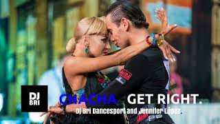 Cha Cha  Get Right Dj Bri Dancesport Music and Jennifer Lopez [upl. by Lissi]