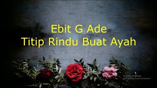 Ebit G Ade  Titip Rindu Buat Ayah Lirik [upl. by Tay114]