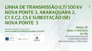 AUDIÊNCIA PÚBLICA LT 500 kV Nova Ponte 3 Araraquara 2 – C1 e C2 CS e SE Nova Ponte 3 MATÃOSP [upl. by Ylrehc744]