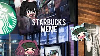 StarBucks MEME  Gachaverse [upl. by Anaiq]