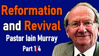 Reformation and Revival  Pastor Iain Murray Sermon Part 14 [upl. by Dominique870]