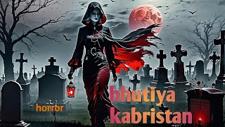 horror story bhutiya kabristan [upl. by Nuahsar288]