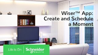 How To Create and Schedule a Moment with the Wiser App  Schneider Electric [upl. by Rockefeller]