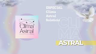 ESPECIAL Clima Astral Solsticio  Lunalogia [upl. by Yellas]