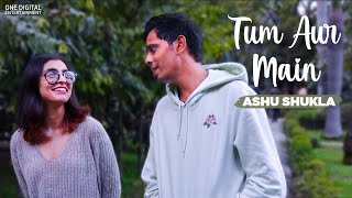 Tum Aur Main Official Video  Ashu Shukla [upl. by O'Driscoll704]