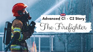 ADVANCED ENGLISH STORY 🔥The Firefighter 🚒C1  C2  Level 7  8  British English Listening Practice [upl. by Eidoow]