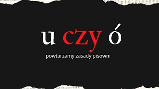 U CZY Ó  POWTARZAMY ZASADY ORTOGRAFICZNE edukacja polonistyczna [upl. by Rondi289]