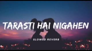 slowedReverb❤️TARASTI HAI NIGAHEN SONG ❤️❤️ [upl. by Sirtimed]