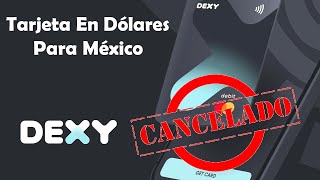 DEXY Tarjeta Americana En Dólares Para Mexicanos Débito  Nunca Fue Lanzada CANCELADA 😔😔😔 [upl. by Gennie]