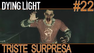 Dying Light 22  Triste Surpresa 60 FPS [upl. by Martainn]