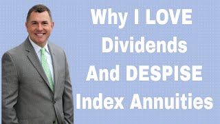 Why I LOVE Dividends and Cant Stand Index Annuities 2018 [upl. by Tecil61]