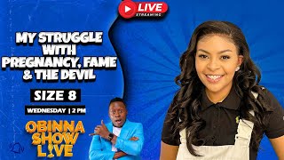 Obinna Show Live My Struggle with PREGNANCY FAME and the DEVIL  Size 8 [upl. by Radke]