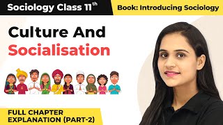 Culture And Socialisation Full Chapter Explanation Part 2  Class 11 Sociology Chapter 4 [upl. by Wilone]