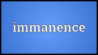 Immanence Meaning [upl. by Jarvey333]