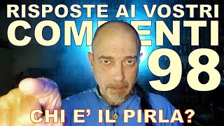 Risposte ai vostri commenti  98 chi è il pirla [upl. by Swithin832]