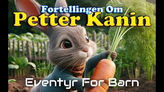 Fortellingen Om Petter Kanin🐰  Eventyr For Barn Med bilder  Barneforlaget [upl. by Eintroc378]