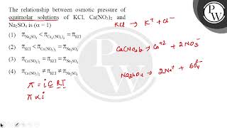 The relationship between osmotic pressure of equimolar solutions of KCl CaNO32 and Na2SO4 is [upl. by Essilevi311]