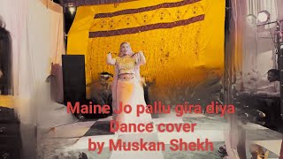 Maine Jo pallu gira diya  Full Dance cover  By Muskan ShekhAmisha PatelAjay Devgan parwana [upl. by Anuhsal]