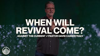 When Will Revival Come  Against the Current  Pastor David Cannistraci [upl. by Nehttam661]