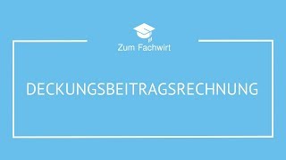 Deckungsbeitragsrechnung typische Prüfungsaufgabe  Lösungsweg für Fachwirte [upl. by Qiratla]