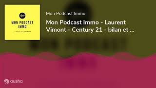 Mon Podcast Immo  Laurent Vimont  Century 21  bilan et perspectives [upl. by Lothar527]