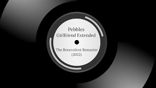 Pebbles  Girlfriend Extended  The Benevolent Remaster 2022 [upl. by Thorlay]