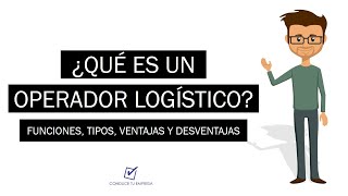 ¿Qué es un Operador Logístico  Funciones Tipos Ventajas y Desventajas [upl. by Garnet]