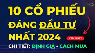 10 cổ phiếu đáng đầu tư nhất năm 2024  cực kỳ giá trị cho nhà đầu tư  Finos chứng khoán [upl. by Atiuqet]