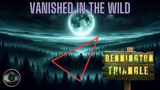 Vanished in The Wild  Mysteries of The Bennington Triangle [upl. by Paderna]