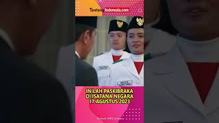 WAJAHWAJAH PASKIBRAKA NASIONAL DI ISTANA NEGARA 17 AGUSTUS 2023 [upl. by Erinn]