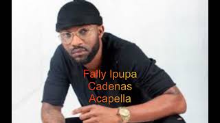 Cadenas  Fally Ipupa Acapella [upl. by Newton]