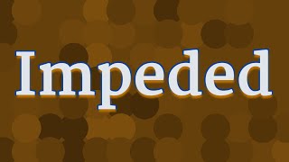 IMPEDED pronunciation • How to pronounce IMPEDED [upl. by Peoples]