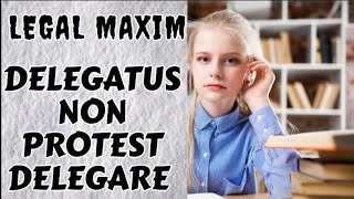 Delegatus non protest delegare Legal Maxim [upl. by Aniger]