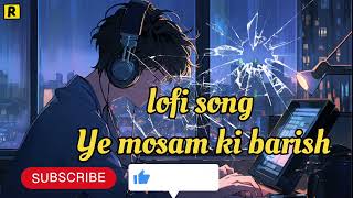 Lofi song Sad song  Ye Mosam Ki Barish Lofi song lofi song [upl. by Iccir]