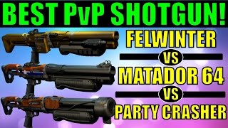 Destiny BEST PvP SHOTGUN  Matador 64 vs Felwinters Lie vs Party Crasher 1 [upl. by Brew]