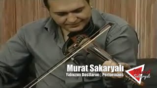 Murat Sakaryalı  Yalnızım Dostlarım Performans [upl. by Esimorp897]