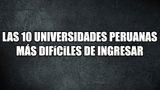 TOP 10 Las 10 Universidades del Perú más difíciles de ingresar [upl. by Bigg]