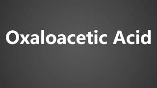 How To Pronounce Oxaloacetic Acid [upl. by Adnawyt]