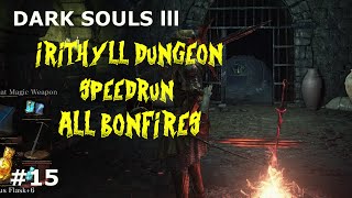 Dark Souls 3 IRITHYLL DUNGEON SPEED RUNBONFIRES [upl. by Alhsa]