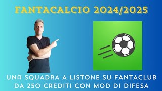 UNA SQUADRA DA 250 CREDITI SU FANTACLUB CON MOD DI DIFESA E CAMBIO MODULO [upl. by Terrence]